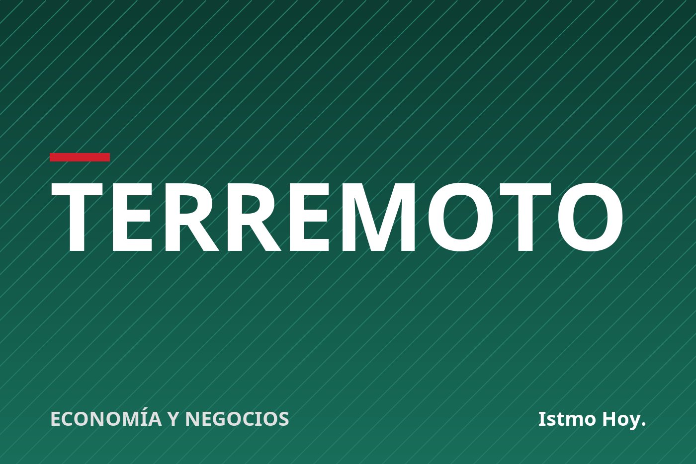 Gremios piden sostener la actividad económica y decisiones del Gobierno tras el terremoto en Azuero